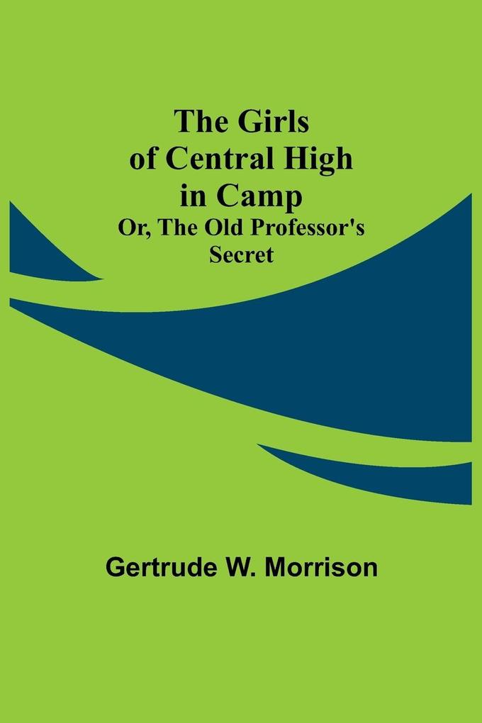 The Girls of Central High in Camp; Or the Old Professor's Secret