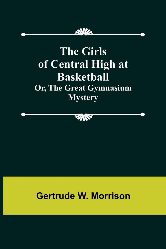 The Girls of Central High at Basketball; Or The Great Gymnasium Mystery