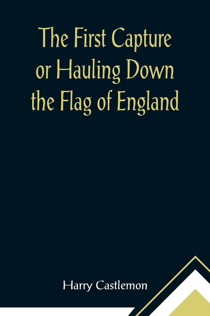 The First Capture or Hauling Down the Flag of England