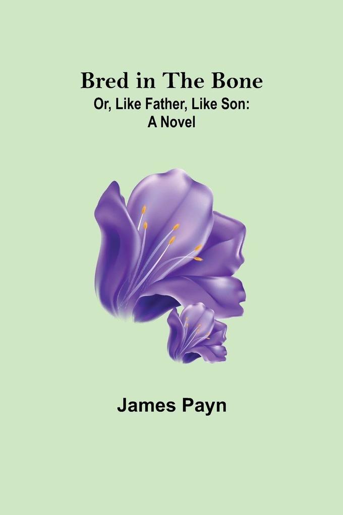 Bred in the Bone; Or Like Father Like Son