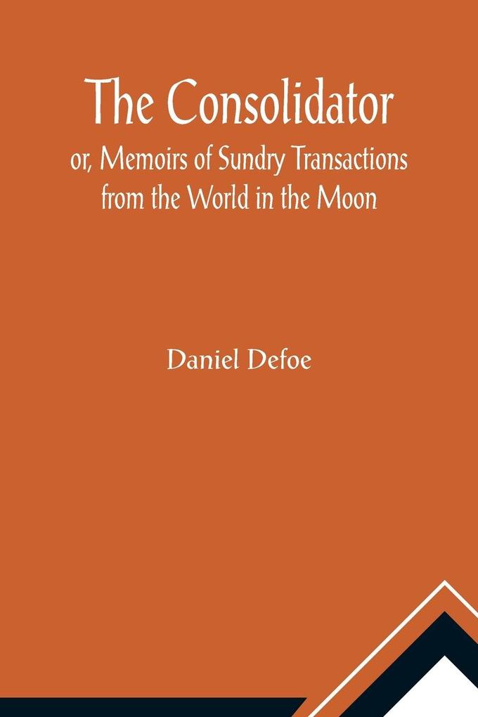 The Consolidator; or Memoirs of Sundry Transactions from the World in the Moon