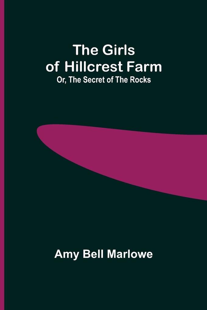 The Girls of Hillcrest Farm; Or The Secret of the Rocks