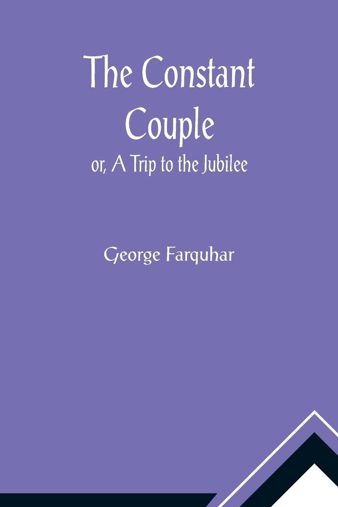The Constant Couple; or A Trip to the Jubilee