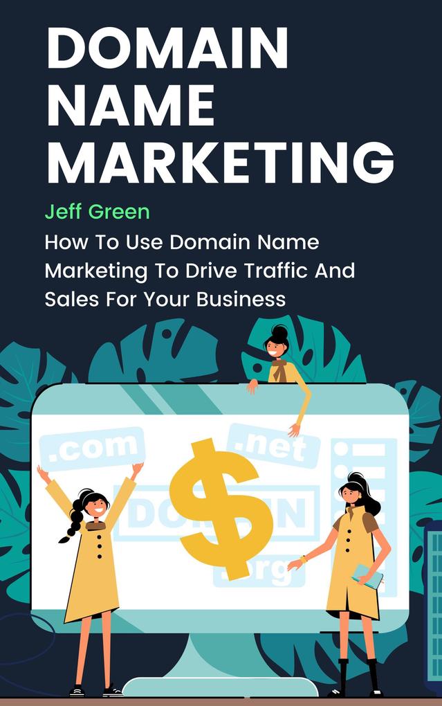 Domain Name Marketing - How To Use Domain Name Marketing To Drive Traffic And Sales For Your Business