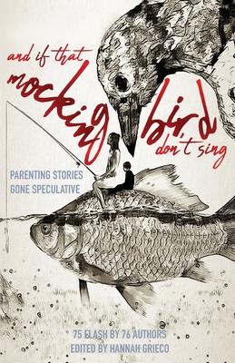 And If That Mockingbird Don‘t Sing: Parenting Stories Gone Speculative