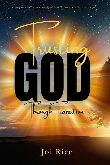 Trusting God Through Transition: Relying on the Sovereignty of God During Every Season of Life