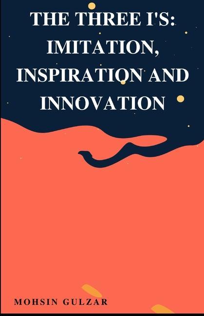 The Three I‘s: Imitation Inspiration and Innovation