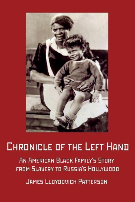 Chronicle of the Left Hand: An American Black Family‘s Story from Slavery to Russia‘s Hollywood