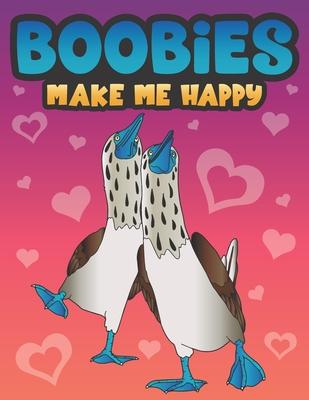 Boobies Make Me Happy: Funny Blue Footed Booby Bird Coloring Book for Adults with Funny Quotes an LOL Gag Gift for Couples and Animal Lovers