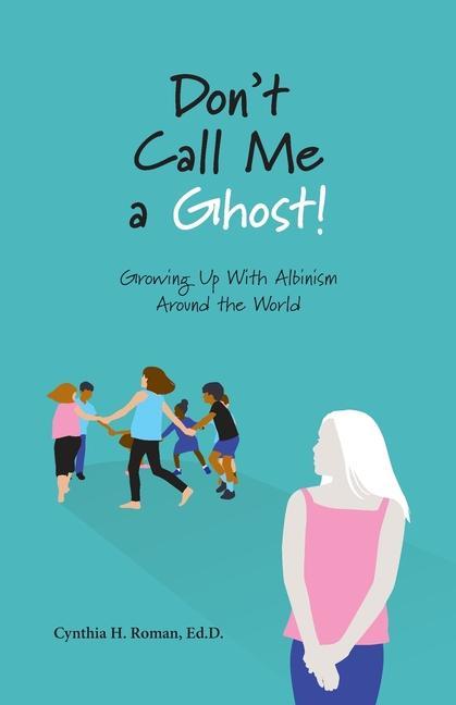 Don‘t Call Me a Ghost! Growing Up With Albinism Around the World