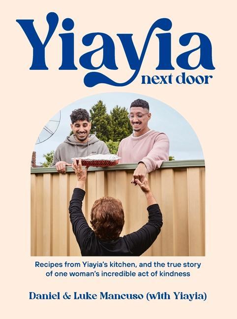 Yiayia Next Door: Recipes from Yiayia‘s Kitchen and the True Story of One Woman‘s Incredible Act of Kindness
