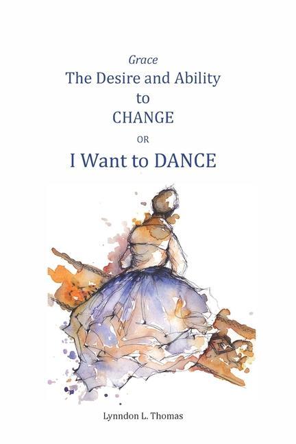 Grace the Desire and Ability to Change: I Want to Dance