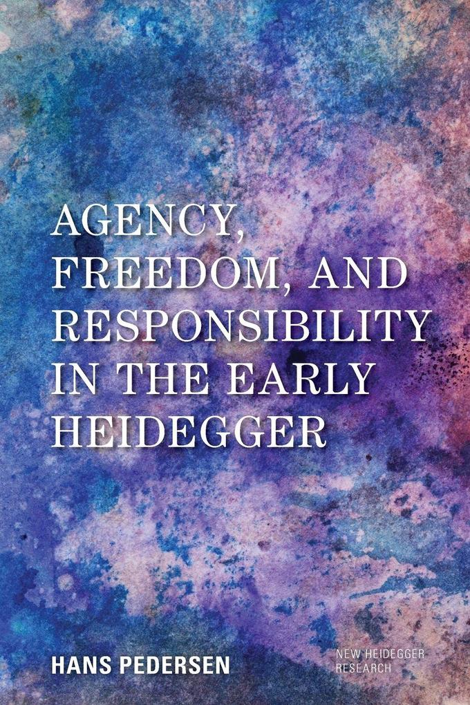 Agency Freedom and Responsibility in the Early Heidegger