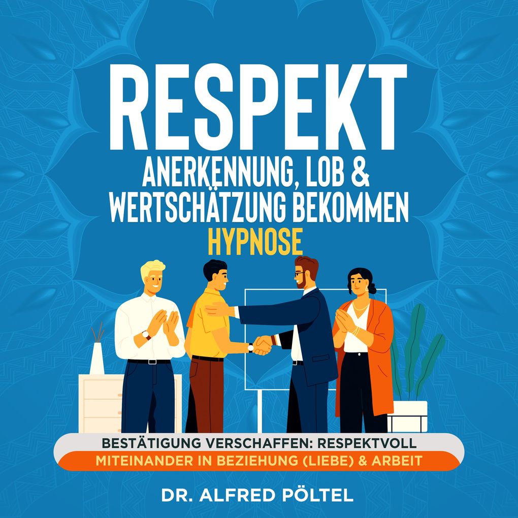 Respekt Anerkennung Lob & Wertschätzung bekommen - Hypnose