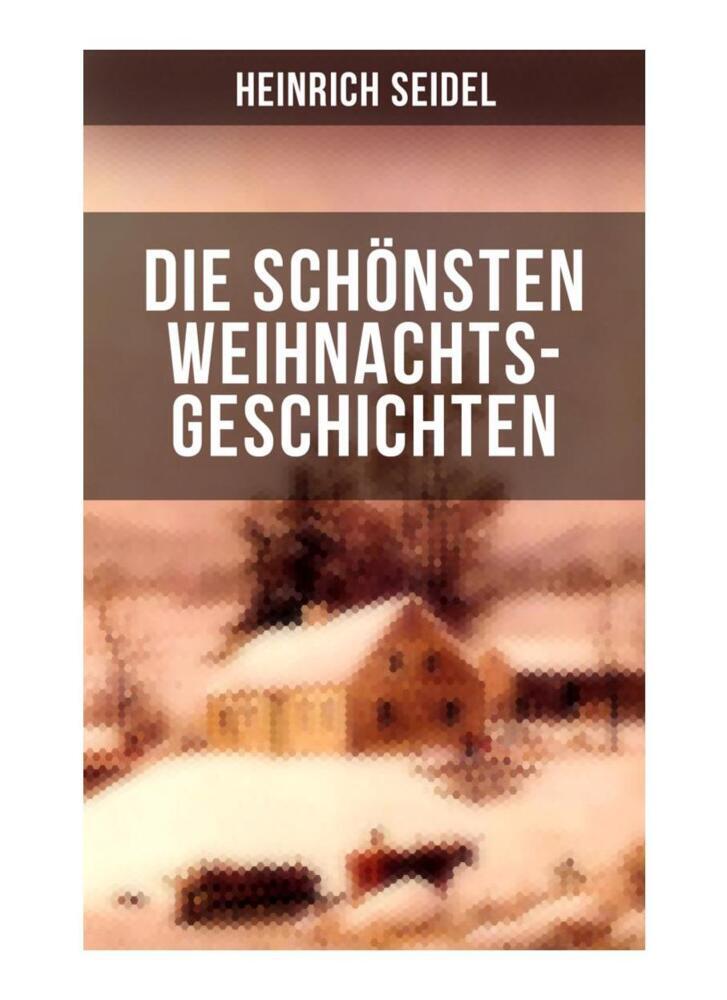 Die schönsten Weihnachtsgeschichten von Heinrich Seidel