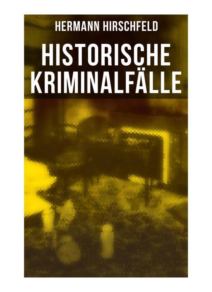 Historische Kriminalfälle - Hermann Hirschfeld