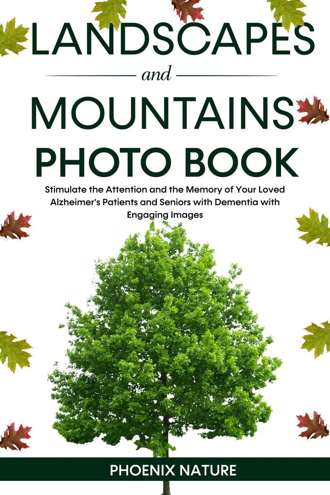 Landscapes and Mountains Photo Book: Stimulate the Attention and the Memory of Your Loved Alzheimer‘s Patients and Seniors with Dementia with Engaging Images