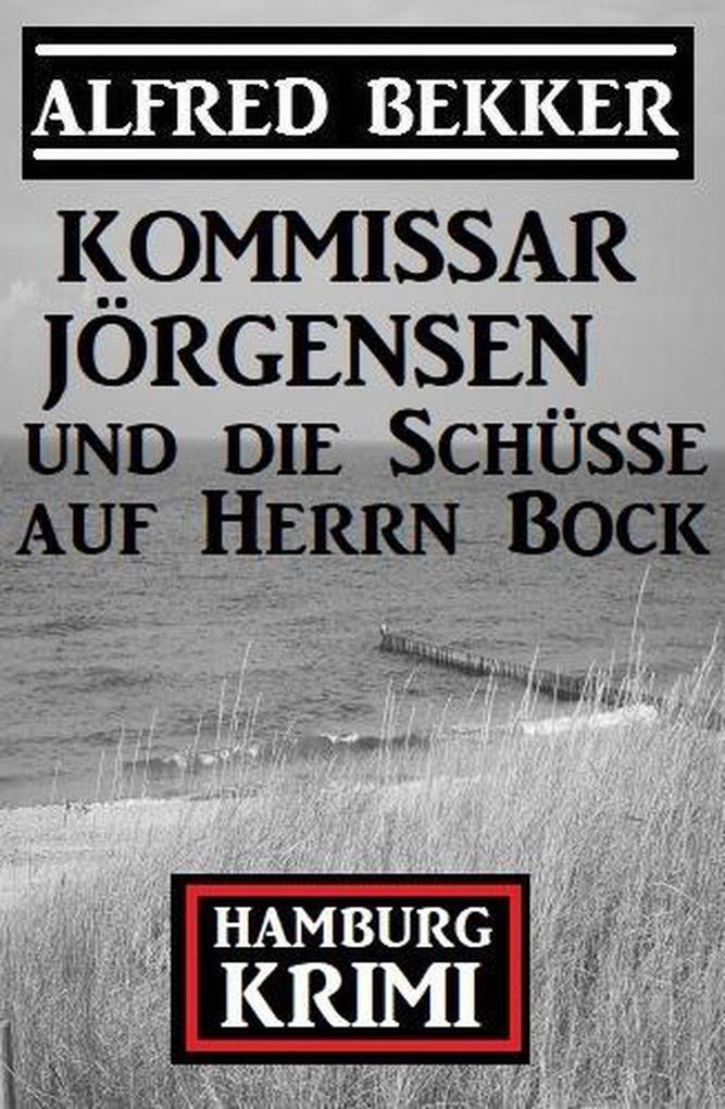 Kommissar Jörgensen und die Schüsse auf Herrn Bock: Kommissar Jörgensen Hamburg Krimi