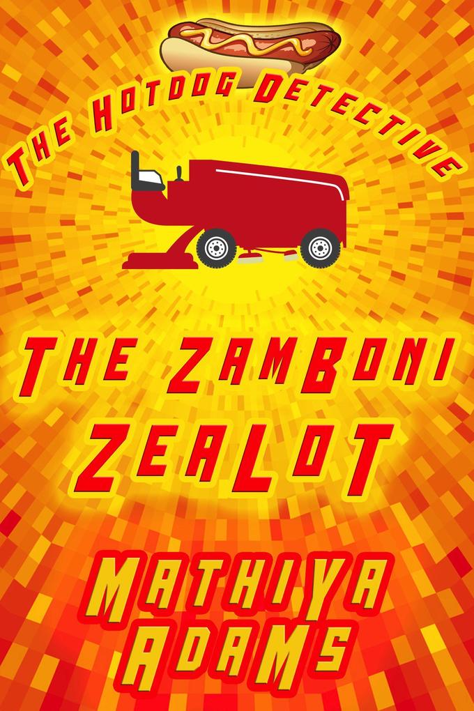 The Zamboni Zealot (The Hot Dog Detective - A Denver Detective Cozy Mystery #26)