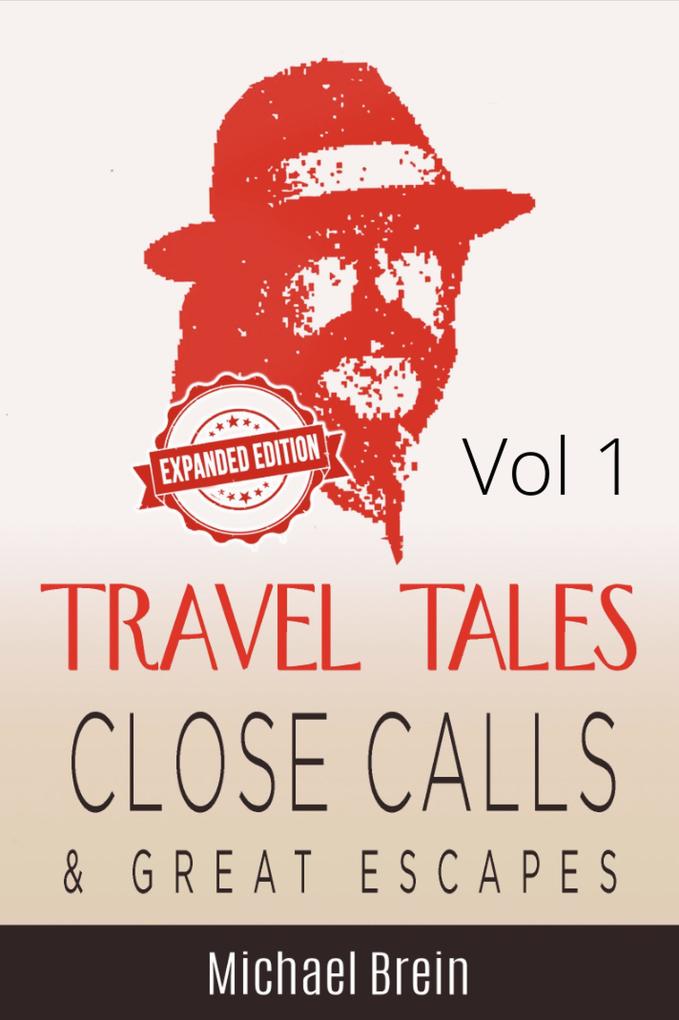 Travel Tales: Close Calls & Great Escapes Vol 1 (True Travel Tales #1)