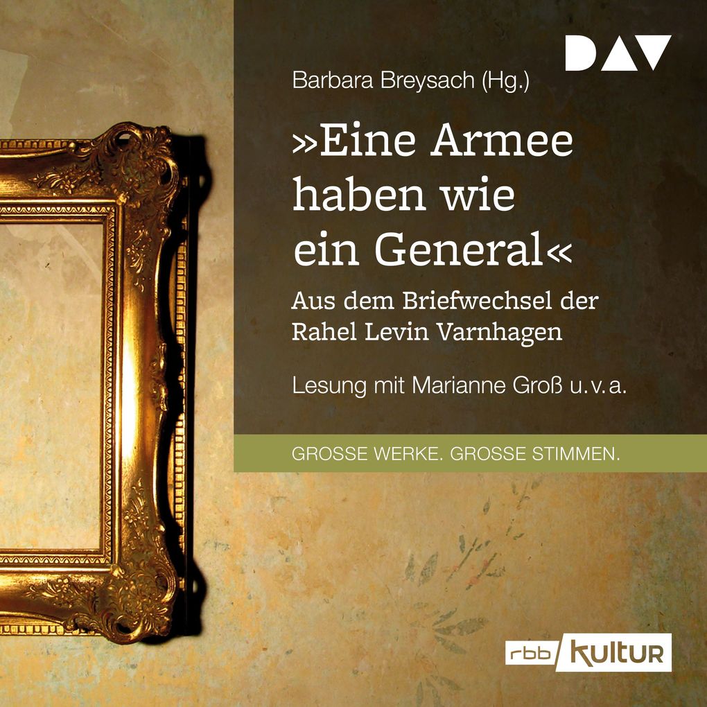 »Eine Armee haben wie ein General«. Aus dem Briefwechsel der Rahel Levin Varnhagen