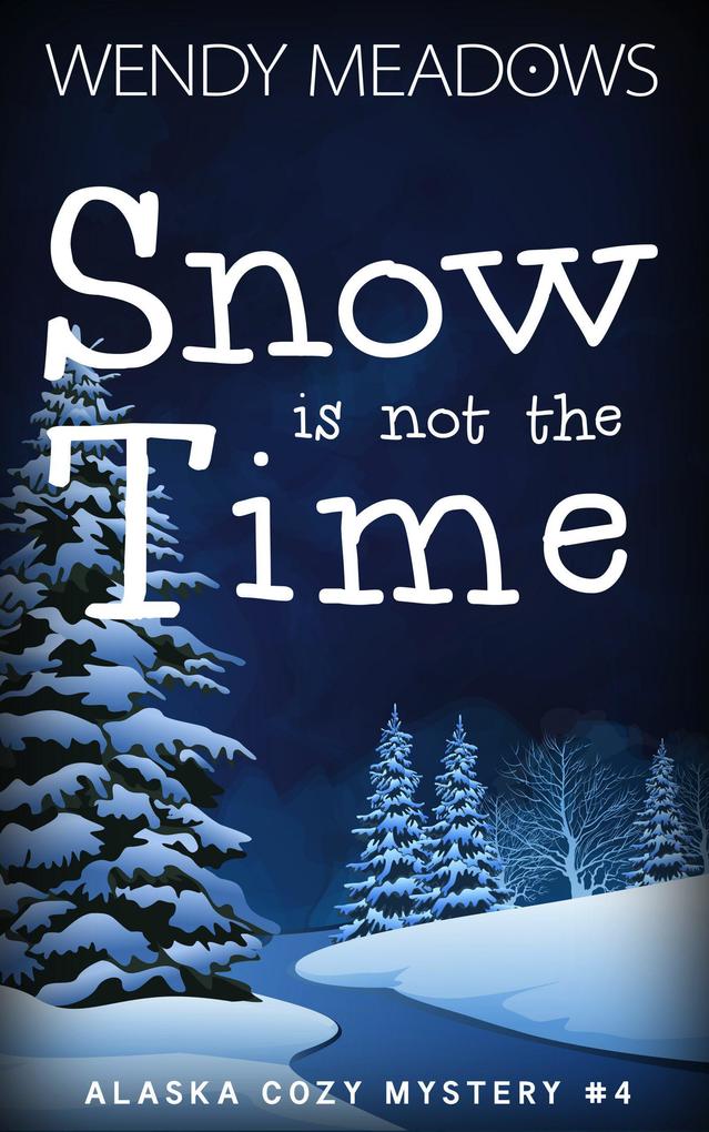 Snow is not the Time (Alaska Cozy Mystery #4)