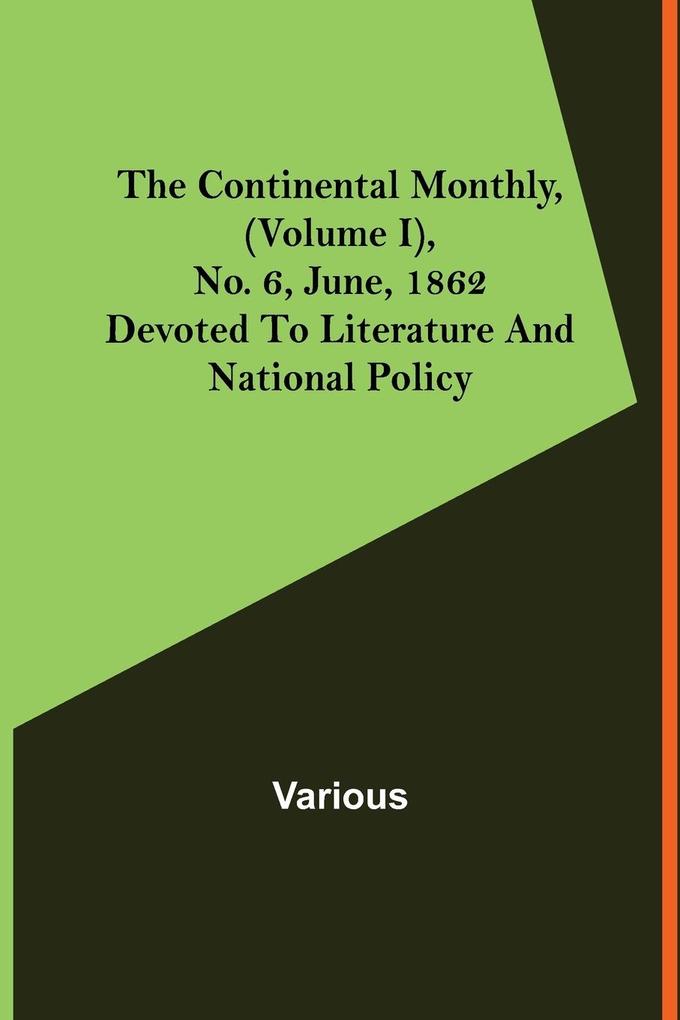 The Continental Monthly (Volume I) No. 6 June 1862; Devoted To Literature And National Policy