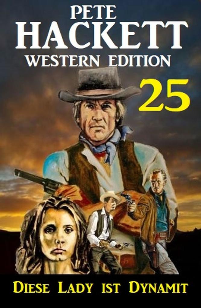 Diese Lady ist Dynamit: Pete Hackett Western Edition 25