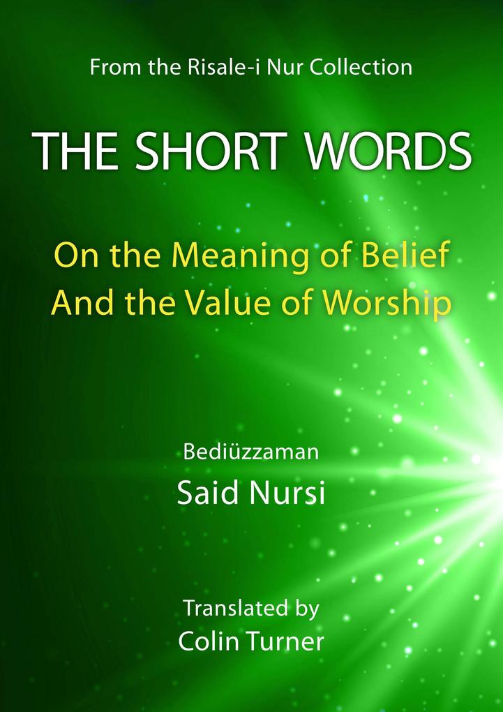 The Short Words: On the Meaning of Belief And the Value of Worship (Risale-i Nur Collection)