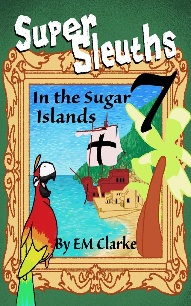 Super Sleuths in the Sugar Islands (Super Sleuths Story Club #7)