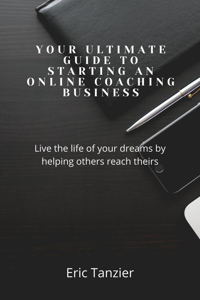 YOUR ULTIMATE GUIDE TO STARTING AN ONLINE COACHING BUSINESS