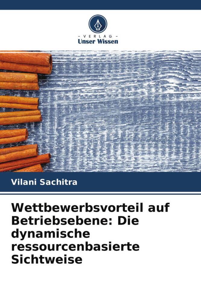 Wettbewerbsvorteil auf Betriebsebene: Die dynamische ressourcenbasierte Sichtweise