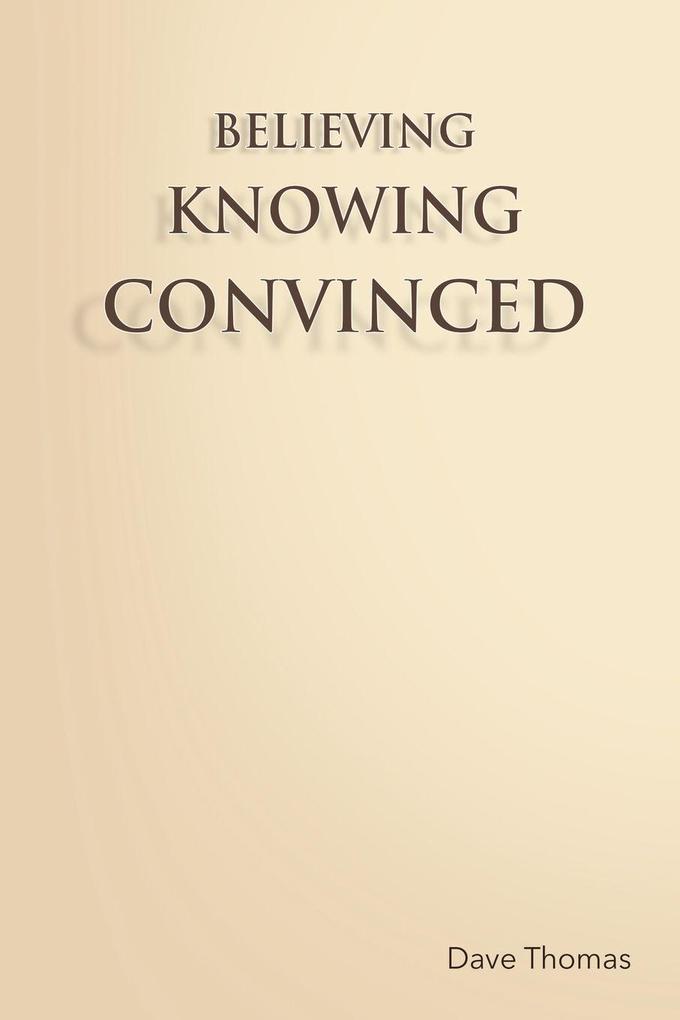 BELIEVING KNOWING CONVINCED