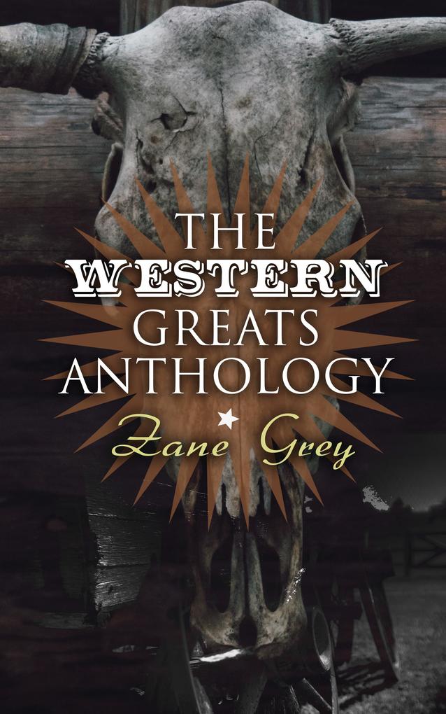 The Western Greats Anthology - Zane Grey Edition