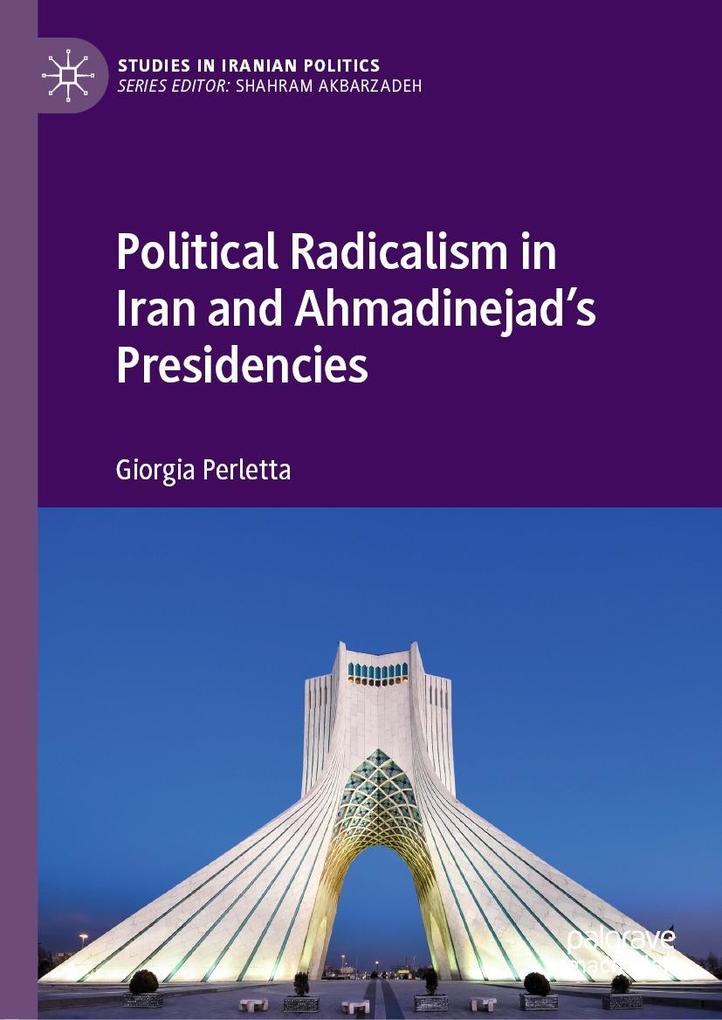 Political Radicalism in Iran and Ahmadinejad‘s Presidencies