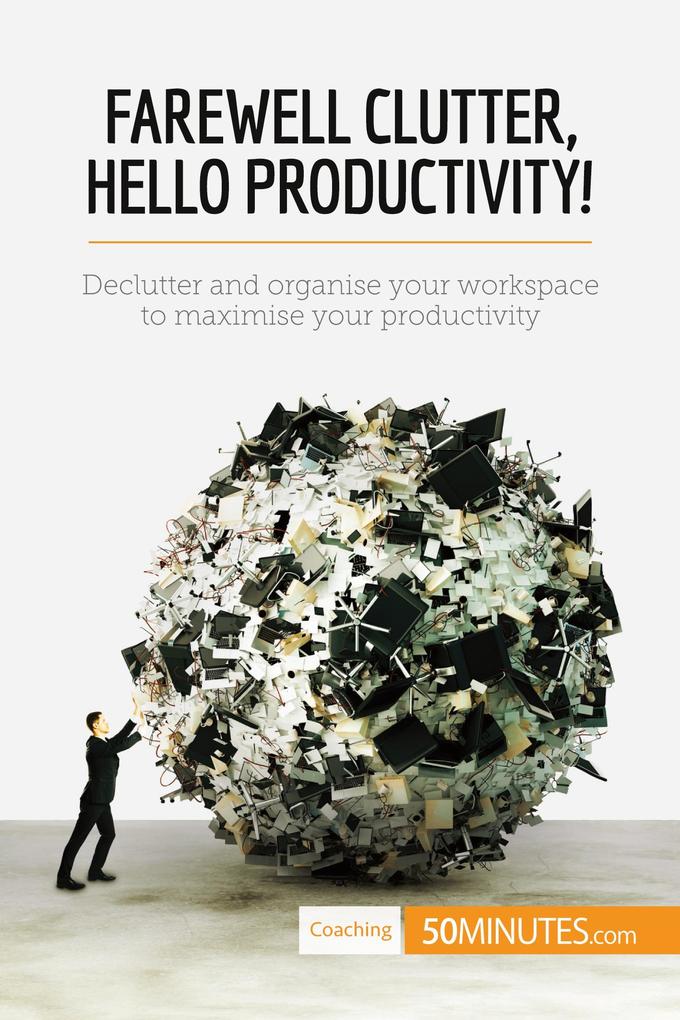 Farewell Clutter Hello Productivity!