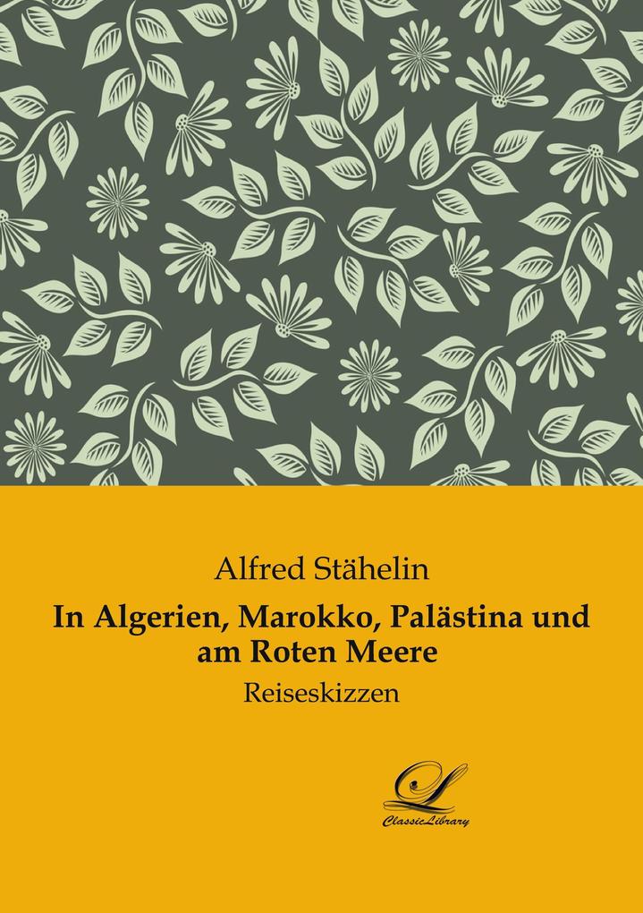 In Algerien Marokko Palästina und am Roten Meere