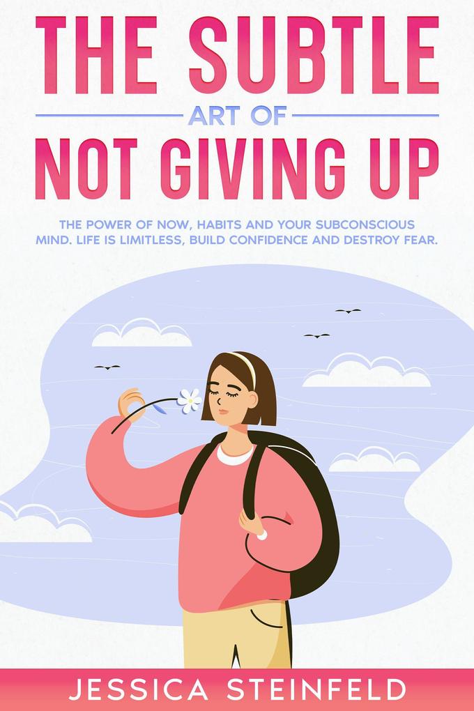 The Subtle Art of Not Giving Up: The Power of Now Habits and Your Subconscious Mind