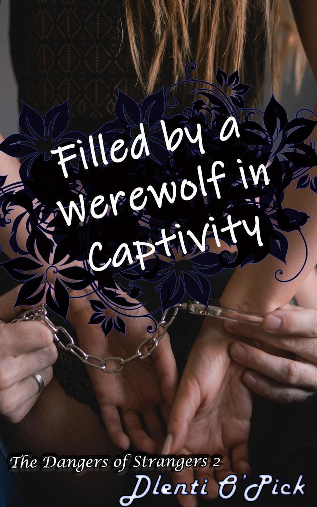 Filled by a Werewolf in Captivity (The Dangers of Strangers #2)