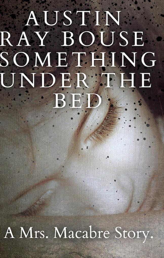 Something Under The Bed: A Mrs. Macabre Story (The Mrs. Macabre Chronicles)