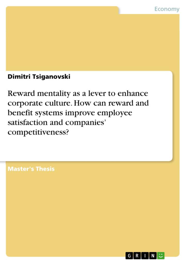 Reward mentality as a lever to enhance corporate culture. How can reward and benefit systems improve employee satisfaction and companies‘ competitiveness?