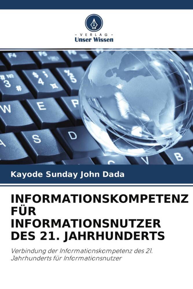 INFORMATIONSKOMPETENZ FÜR INFORMATIONSNUTZER DES 21. JAHRHUNDERTS