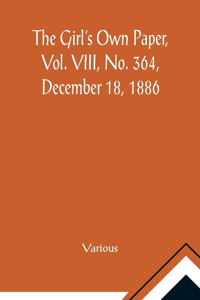 The Girl's Own Paper Vol. VIII No. 364 December 18 1886
