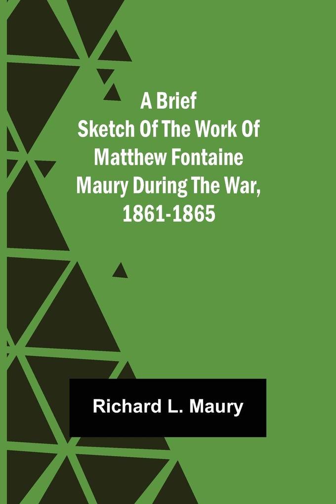 A brief sketch of the work of Matthew Fontaine Maury during the war 1861-1865