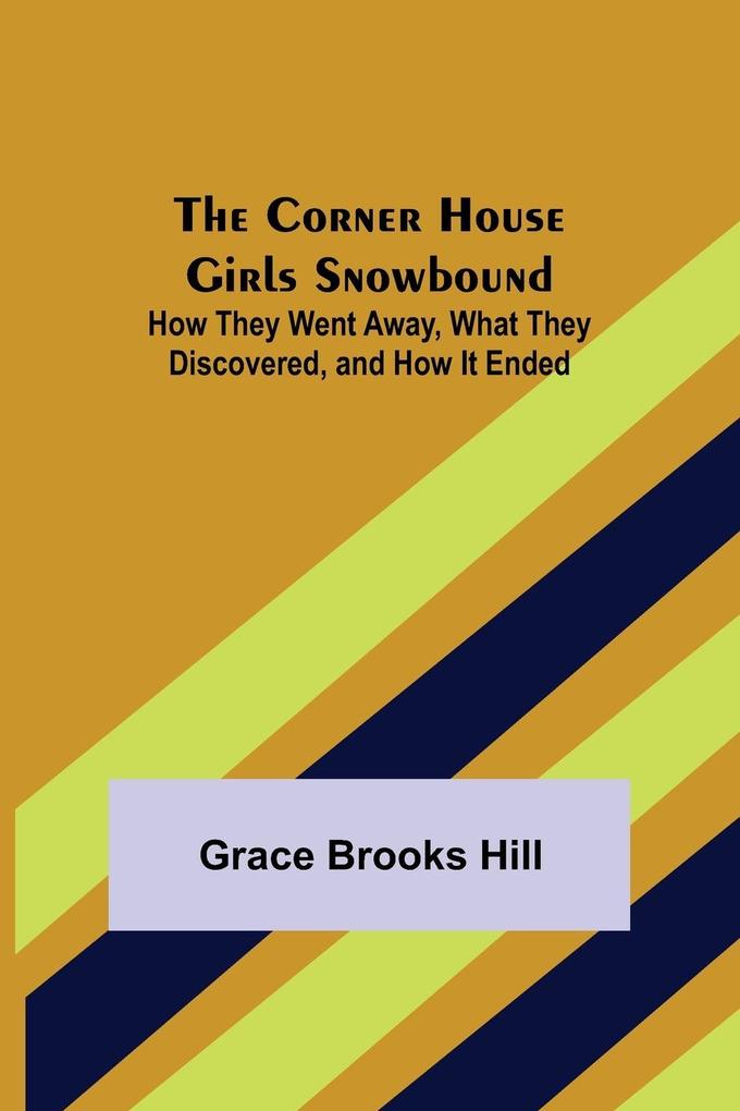 The Corner House Girls Snowbound; How They Went Away What They Discovered and How It Ended