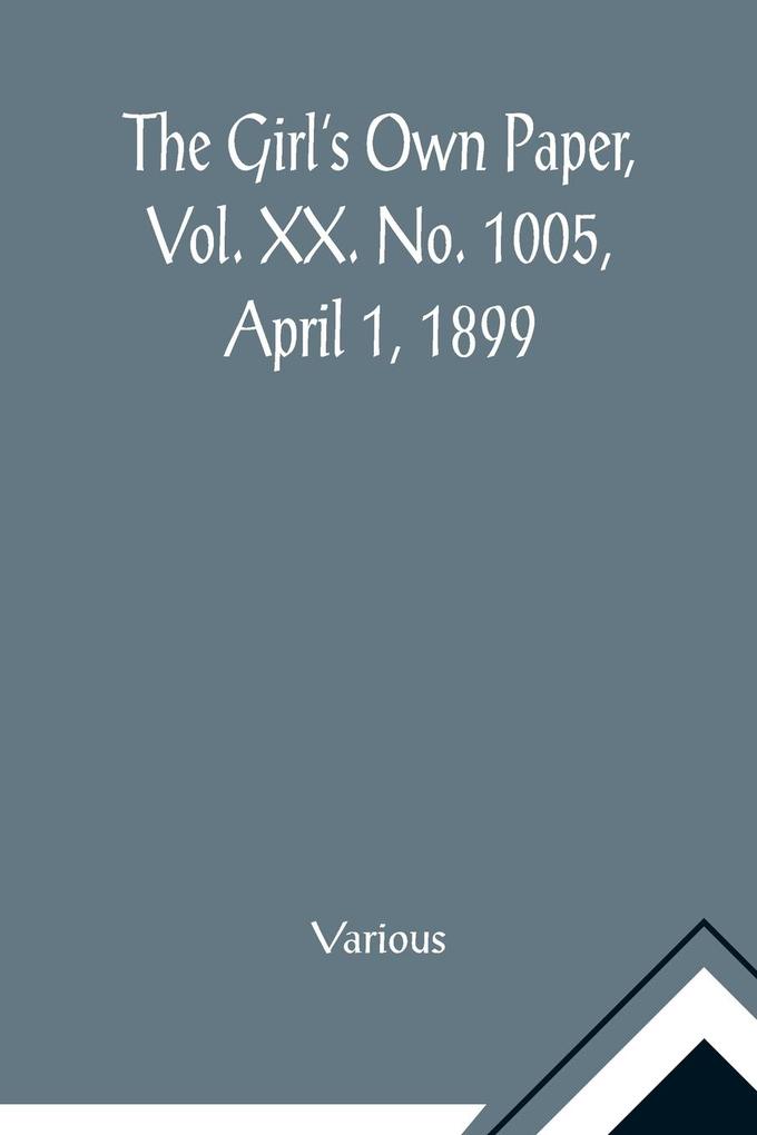 The Girl's Own Paper Vol. XX. No. 1005 April 1 1899