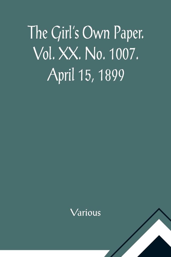The Girl's Own Paper. Vol. XX. No. 1007. April 15 1899