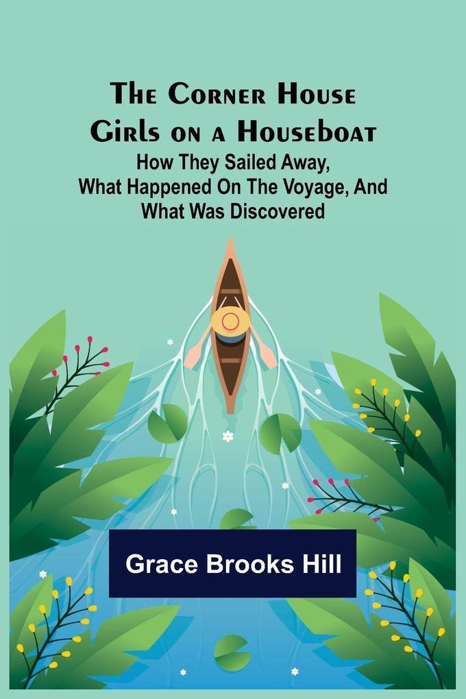 The Corner House Girls on a Houseboat; How they sailed away what happened on the voyage and what was discovered