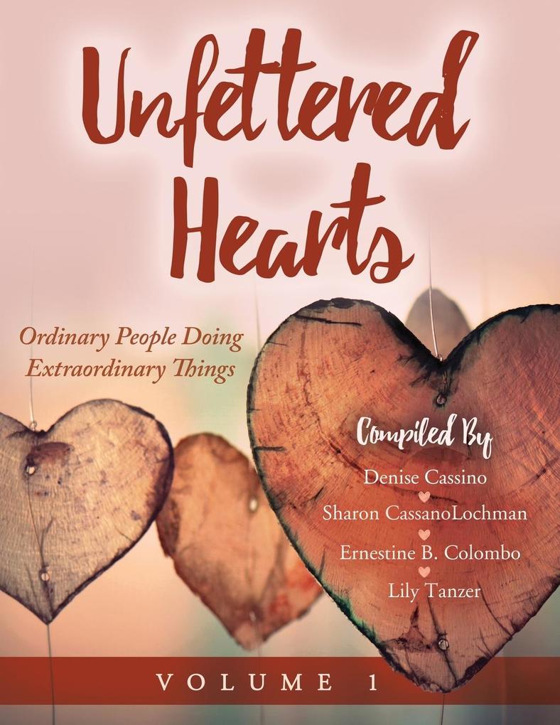 Unfettered Hearts | Ordinary People Doing Extraordinary Things Volume 1