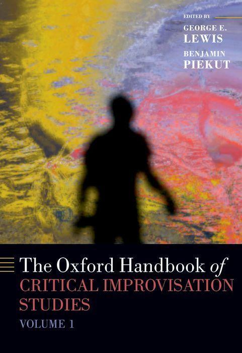 The Oxford Handbook of Critical Improvisation Studies Volume 1